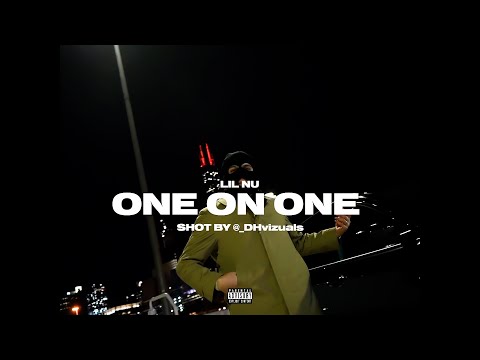 LIL NU - One On One (Shot By @_DHvizuals) Official Video