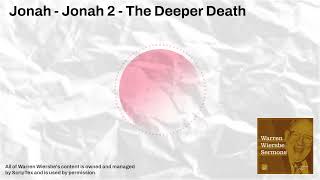 Jonah - Jonah 2 - The Deeper Death | Warren Wiersbe Sermons