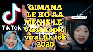 Download lagu GIMANA LE KO AA MANIS LE|  versi koplo viral tiktok 2020 mp3