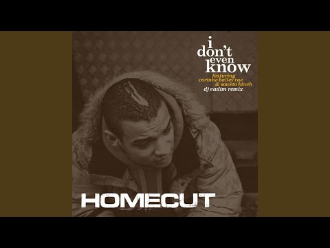 I Dont Even Know (Original Mix) (feat. Corinne Bailey Rae & Soweto Kinch)