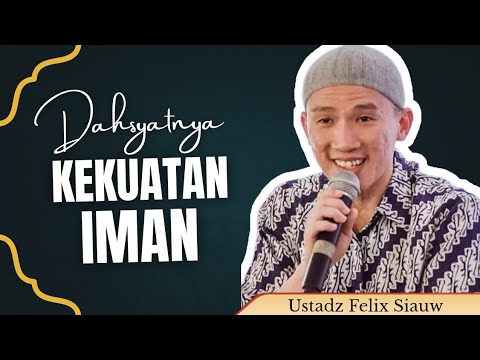 Dahsyatnya Kekuatan Iman - Ustadz Felix Siauw