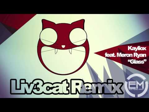 Kayliox feat. Meron Ryan - "Glass" (Liv3cat Remix) [www.breaktheglass.net]