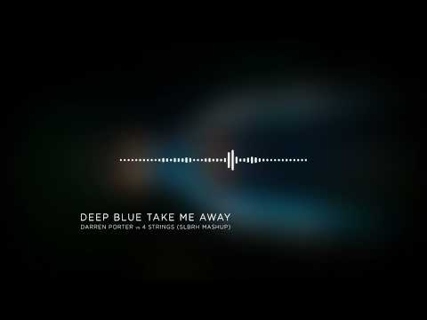 Deep Blue Take Me Away - Darren Porter vs 4 Strings (SLBRH Mashup)