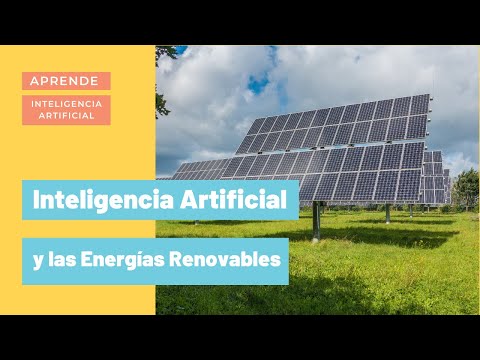 INTELIGENCIA ARTIFICIAL Y LAS ENERGÍAS RENOVABLES | 34 Aprende sobre IA | aprendeIA