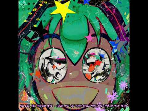 Kill Bill, Rav, Hatsune Miku - THINGS WILL GET MUCH WORSE FROM HERE [Pink Armpits Remix]