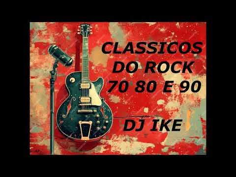 CLASSICOS DO ROCK 70 80 E 90 - DJ IKE - ROCK INTERNACIONAL - MAIS DE 7h DE ROCK - SUCESSO NAS RADIOS