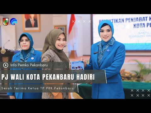 Pj Wali Kota Pekanbaru Hadiri Serah Terima Ketua TP PKK Pekanbaru