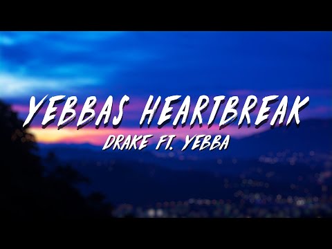 Drake - Yebbas HeartBreak (Lyrics) ft. Yebba
