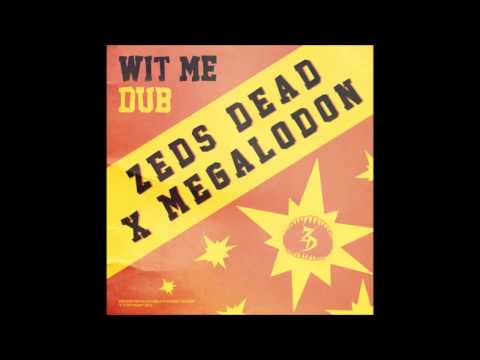 Zeds Dead x Megalodon - Wit Me Dub