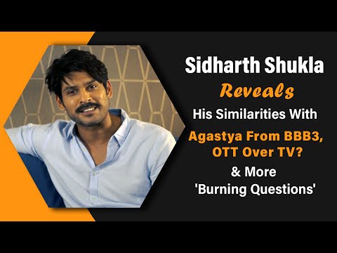 Sidharth Shukla Answers 'Burning Questions' | Similarities With Agastya From BBB 3 | OTT Over TV?