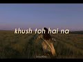 Khush to hai na (lyrics) - Osho Jain