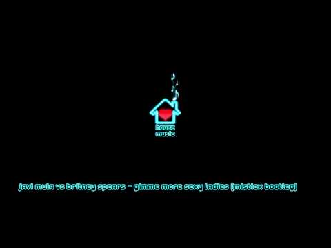Javi Mula vs Britney Spears - Gimme More Sexy Ladies (Misticx bootleg)[HD]