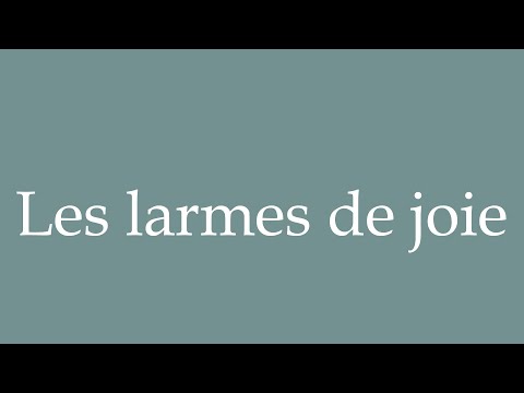 How to Pronounce ''Les larmes de joie'' (Tears of joy) Correctly in French