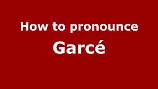 How to pronounce Garcé
