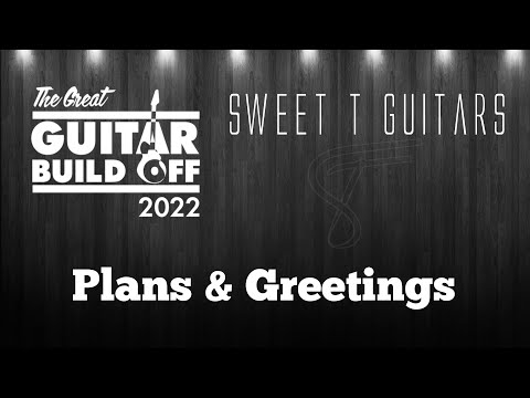 Great Guitar Build Off 2022 - Plans & Reasons
