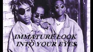 IMMATURE LOOK INTO YOUR EYES