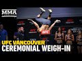 UFC Vancouver Ceremonial Weigh-In Highlights - MMA Fighting