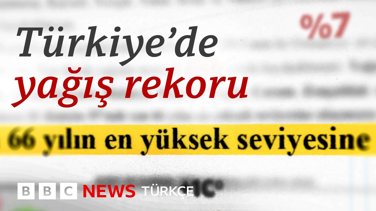 Türkiye’de rekor yağışlar: Kuraklık bitti mi?