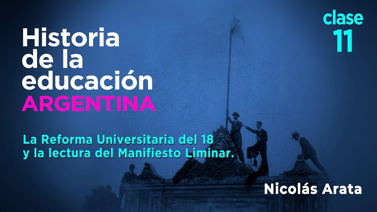 Historia de la Educación Argentina: La Reforma del 18 y la lectura del manifiesto liminar