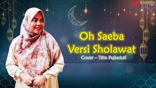 Download lagu Oh Saeba Versi Sholawat | Cover Titin Pujiastuti | Al Musthofa Music mp3