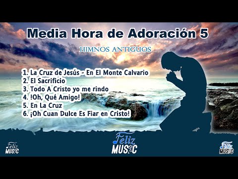 Media Hora de Adoración 5- Medley de Adoración - Compilación Cantos de Adoración -Coros -Feliz Music
