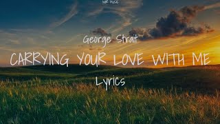 George Strait - Carrying Your Love With Me (Lyrics)