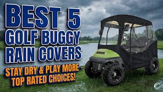Best Golf Buggy Rain Covers 2026 | Top 5 Waterproof Enclosures for EZGO, Club Car & Yamaha