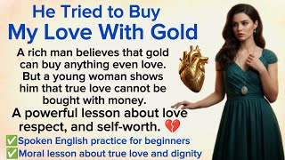 An Emotional Story: He Tried to Buy My Love With Gold 😢 Learn English With Stories ✅ Level 3