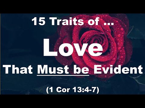 Love - 15 Characteristics of True Love - Why all Christians must Deminstrate all of these Traits