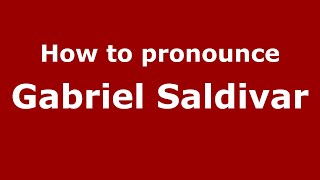 How to pronounce Gabriel Saldivar