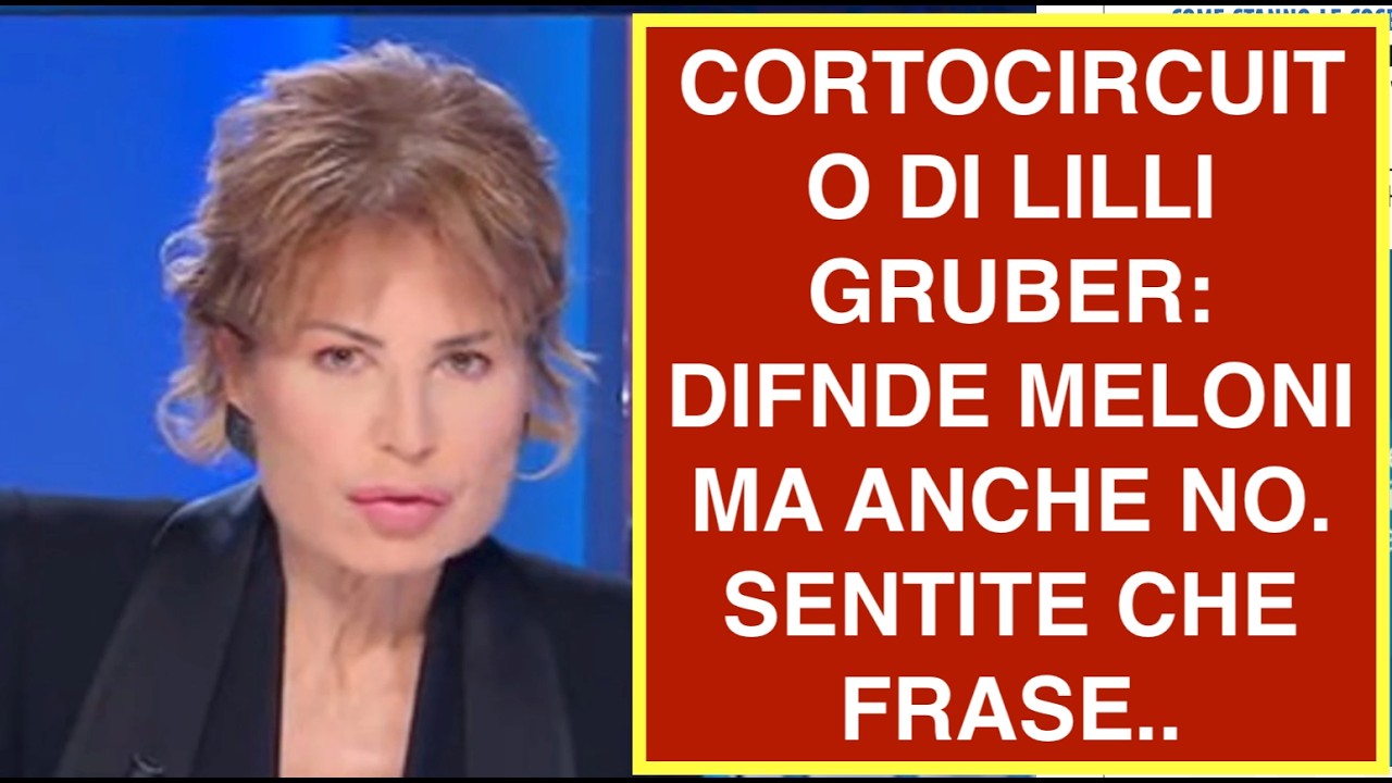 CORTOCIRCUITO DI LILLI GRUBER: DIFNDE MELONI MA ANCHE NO. SENTITE CHE FRASE..