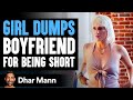 Girlfriend Dumps Her Boyfriend For Being Too Short His Reaction Is Shocking Dhar Mann