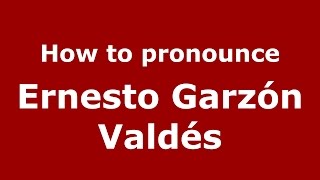 How to pronounce Ernesto Garzón Valdés