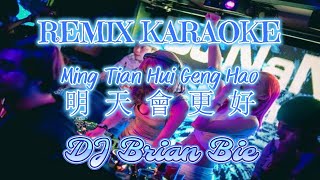 Download lagu Remix Karaoke MALE || No Vocal || Ming Tian Hui Geng Hao - 明天會更好 || By Dj Brian Bie mp3