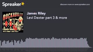 Levi Dexter part 3 & more (part 5 of 5, made with Spreaker)