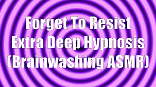 Forget To Resist Extra Deep Hypnosis (Brainwashing ASMR)