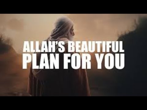 ALLAH HAS A BEAUTIFUL PLAN FOR YOU!   DON'T WORRY