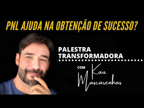 Palestra: Sucesso pessoal e profissional com PNL - com Kau Mascarenhas