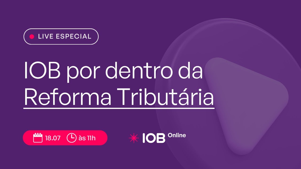 Live especial | IOB por dentro da Reforma Tributária