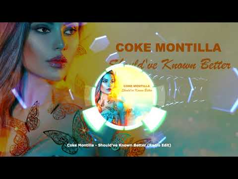 Coke Montilla - Should've known Better (Radio Edit) ★