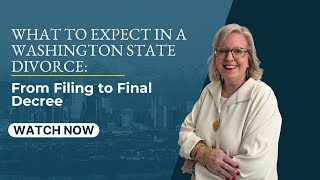 What to Expect in a Washington State Divorce: From Filing to Final Decree