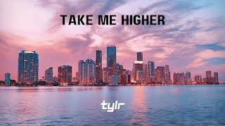 TYLR - Take Me Higher