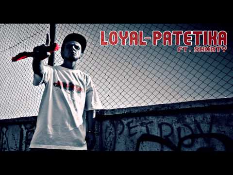Loyal - Patetika (ft.Shorty) (Neizdadena)