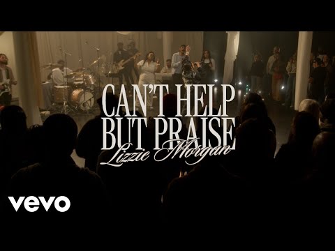 Lizzie Morgan - Can't Help But Praise (Official Live Video)