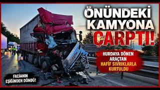 Önündeki Kamyona Çarptı, Hurdaya Dönen Araçtan Hafif Sıyrıklarla Kurtuldu