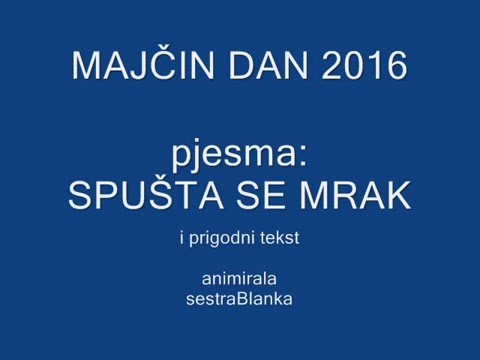 MAJČIN DAN 2016 - pjesma SPUŠTA SE MRAK ....