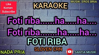 Download lagu KARAOKE _FOTI RIBA ( SLOVEN CRN )_NADA PRIA mp3