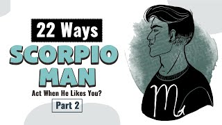 How Does A Scorpio Man Act When He Likes You? [Part 2]