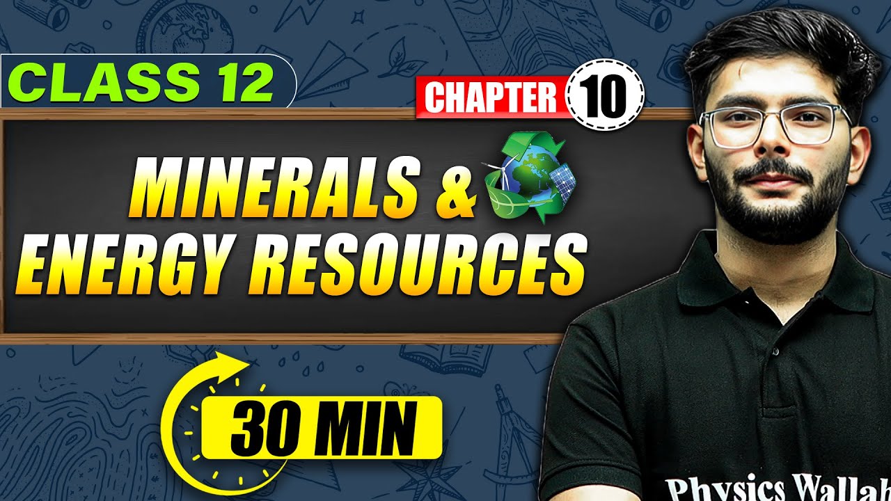 MINERAL AND ENERGY RESOURCES - Full Chapter in 40 Min | Class 12th Geography