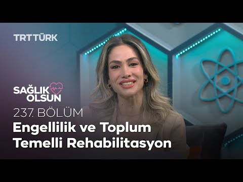 Engellilik ve Toplum Temelli Rehabilitasyon | Sağlık Olsun - 237. Bölüm
